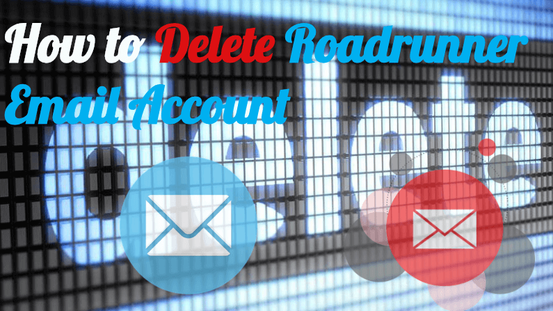 Read more about the article How to Delete Roadrunner Email Account Permanently